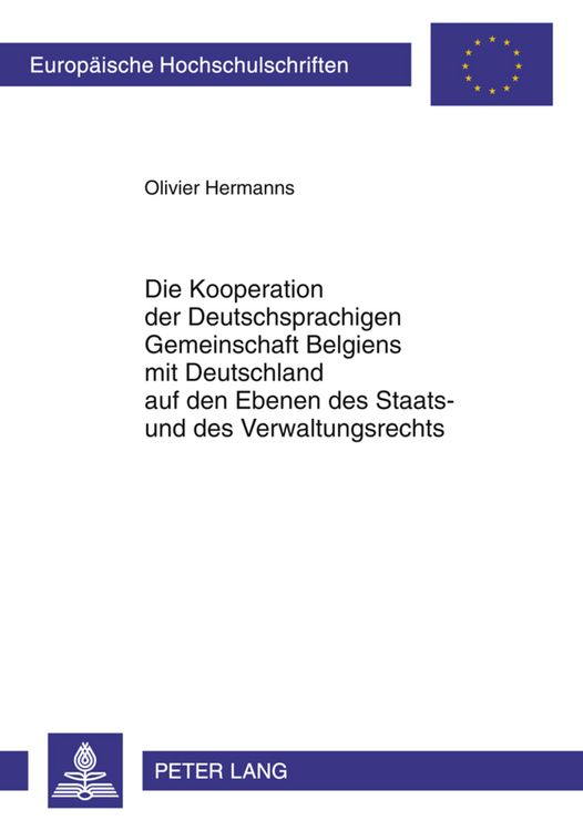 Produktbild: Die Kooperation der Deutschsprachigen Gemeinschaft Belgiens mit Deutschland auf den Ebenen des Staats- und des Verwaltungsrechts