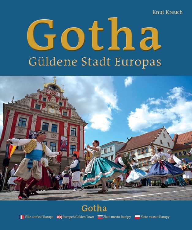 Produktbild: Gotha &ndash; G&uuml;ldene Stadt Europas &ndash; Ville dor&eacute;e d&rsquo;Europe &ndash; Europe&rsquo;s Golden Town &ndash; Zlat&eacute; mesto Eur&oacute;py &ndash; Złote miasto Europy