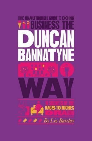 Produktbild: The Unauthorized Guide To Doing Business the Duncan Bannatyne Way