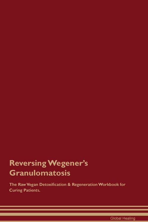 Produktbild: Reversing Wegener's Granulomatosis The Raw Vegan Detoxification & Regeneration Workbook for Curing Patients.