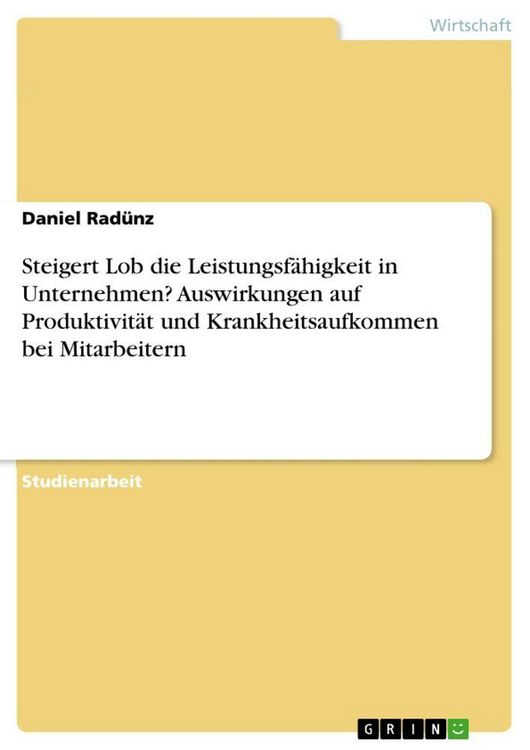 Produktbild: Steigert Lob die Leistungsf&auml;higkeit in Unternehmen? Auswirkungen auf Produktivit&auml;t und Krankheitsaufkommen bei Mitarbeitern