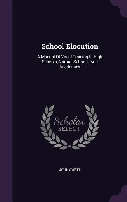 Produktbild: School Elocution: A Manual Of Vocal Training In High Schools, Normal Schools, And Academies