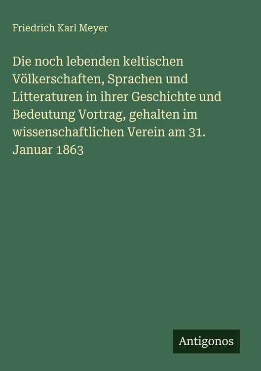 Produktbild: Die noch lebenden keltischen V&ouml;lkerschaften, Sprachen und Litteraturen in ihrer Geschichte und Bedeutung Vortrag, gehalten im wissenschaftlichen Verei