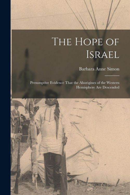 Produktbild: The Hope of Israel; Presumptive Evidence That the Aborigines of the Western Hemisphere are Descended