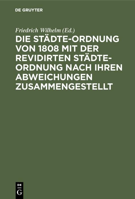 Produktbild: Die St&auml;dte-Ordnung von 1808 mit der revidirten St&auml;dte-Ordnung nach ihren Abweichungen zusammengestellt