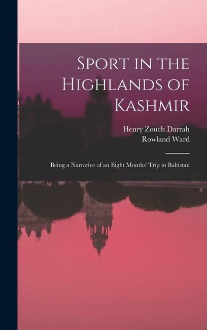 Produktbild: Sport in the Highlands of Kashmir; Being a Narrative of an Eight Months' Trip in Baltistan