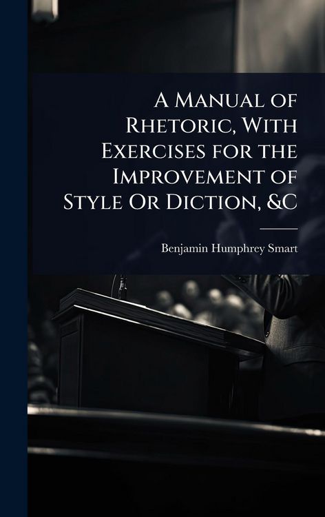 Produktbild: A Manual of Rhetoric, With Exercises for the Improvement of Style Or Diction, &C