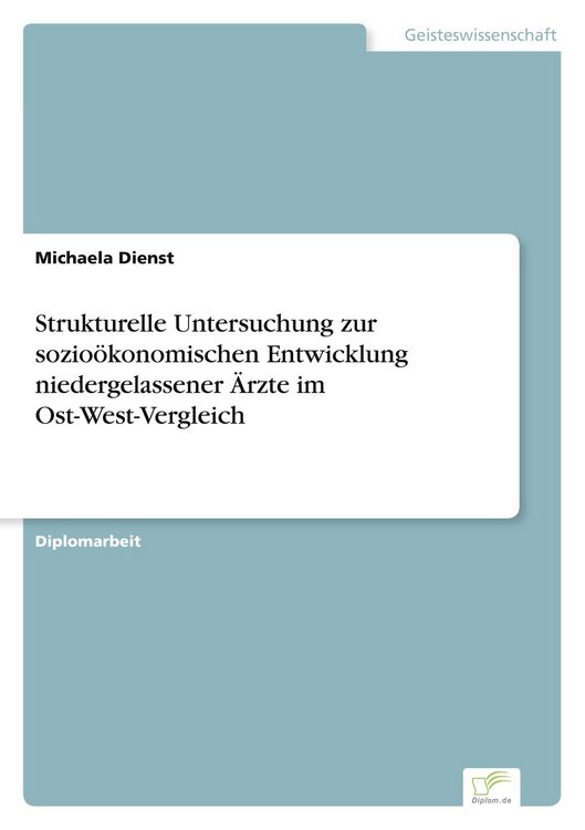 Produktbild: Strukturelle Untersuchung zur sozio&ouml;konomischen Entwicklung niedergelassener &Auml;rzte im Ost-West-Vergleich