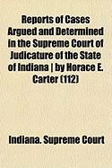 Produktbild: Reports of Cases Argued and Determined in the Supreme Court of Judicature of the State of Indiana ] by Horace E. Carter (112)