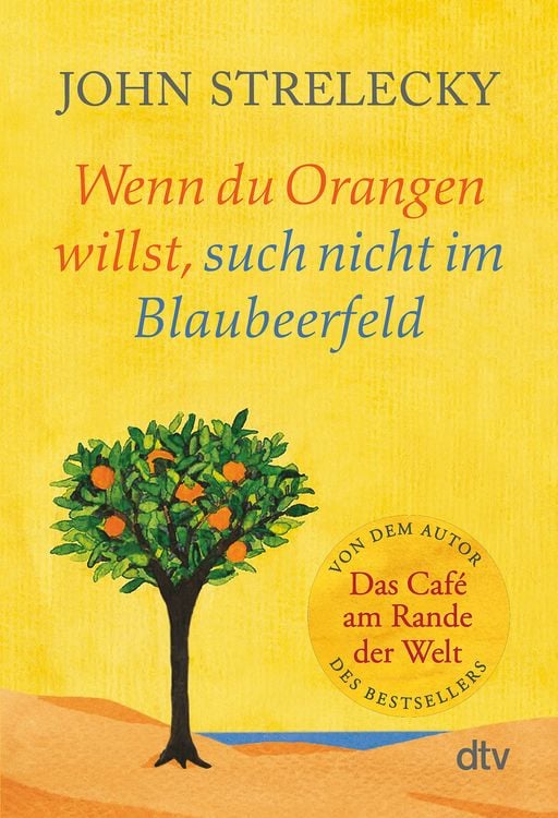 Bild vom Artikel Wenn du Orangen willst, such nicht im Blaubeerfeld vom Autor John Strelecky