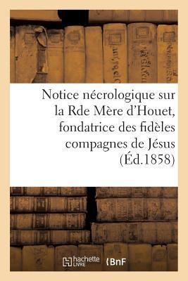 Produktbild: Notice N&eacute;crologique Sur La Rde M&egrave;re d'Houet, Fondatrice Des Fid&egrave;les Compagnes de J&eacute;sus