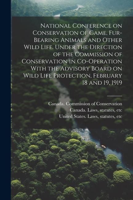 Produktbild: National Conference on Conservation of Game, Fur-bearing Animals and Other Wild Life. Under the Direction of the Commission of Conservation in Co-oper