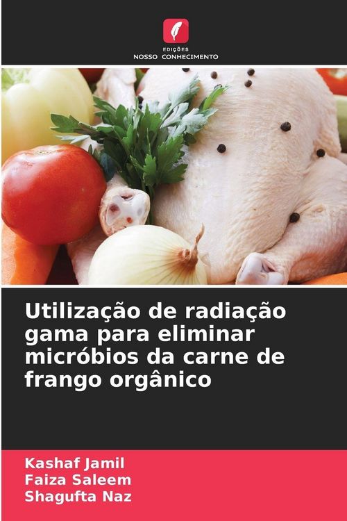 Produktbild: Utiliza&ccedil;&atilde;o de radia&ccedil;&atilde;o gama para eliminar micr&oacute;bios da carne de frango org&acirc;nico