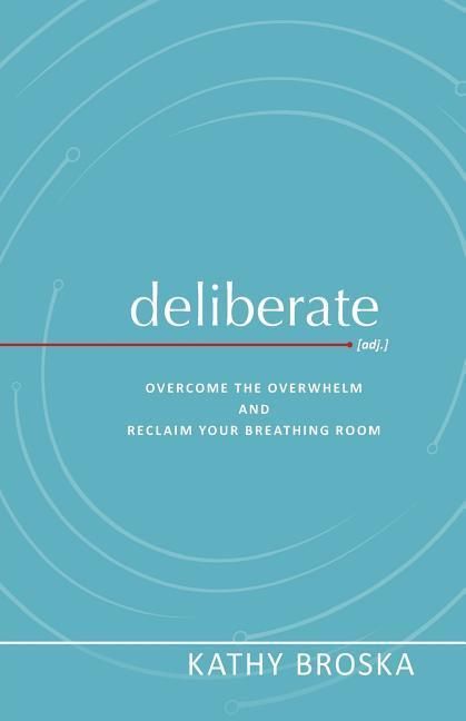Produktbild: Deliberate: Overcome the Overwhelm and Reclaim Your Breathing Room