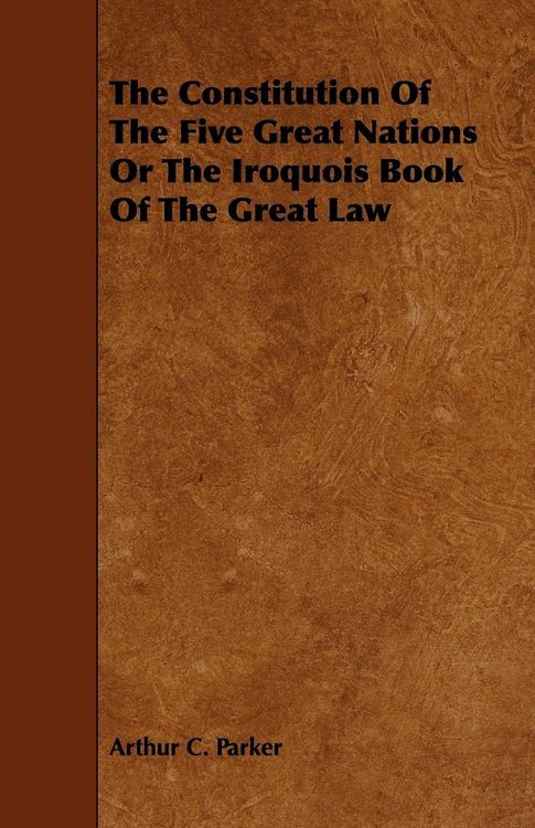 Produktbild: The Constitution Of The Five Great Nations Or The Iroquois Book Of The Great Law