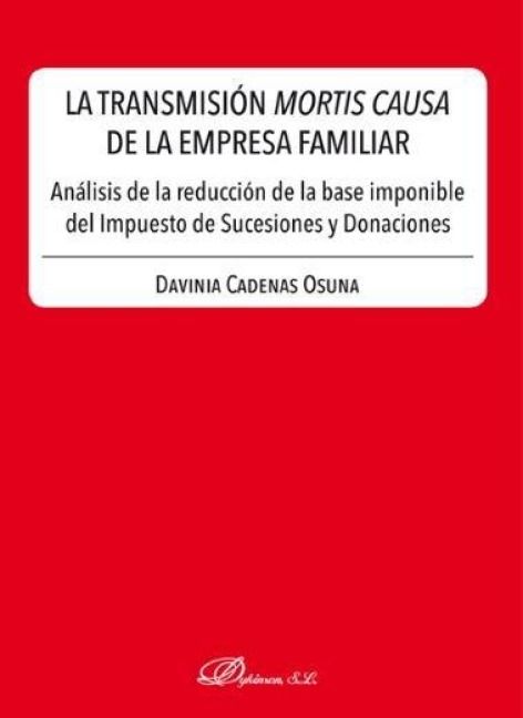 Produktbild: La transmisi&oacute;n mortis causa de la empresa familiar : an&aacute;lisis de la reducci&oacute;n de la base imponible del impuesto de sucesiones y donaciones