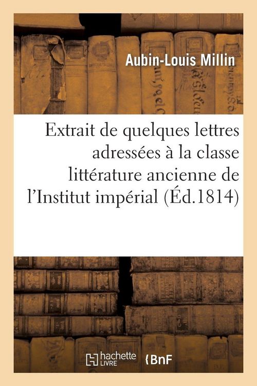 Produktbild: Extrait de quelques lettres adress&eacute;es &agrave; la classe de la litt&eacute;rature ancienne de l'Institut imp&eacute;rial
