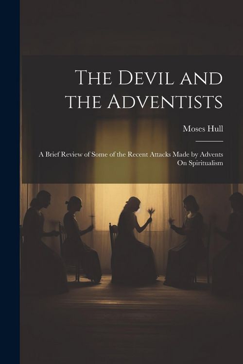 Produktbild: The Devil and the Adventists: A Brief Review of Some of the Recent Attacks Made by Advents On Spiritualism