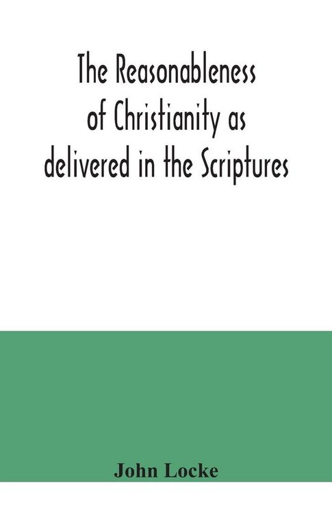 Produktbild: The reasonableness of Christianity as delivered in the Scriptures
