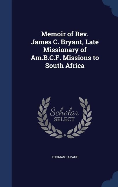 Produktbild: Memoir of Rev. James C. Bryant, Late Missionary of Am.B.C.F. Missions to South Africa