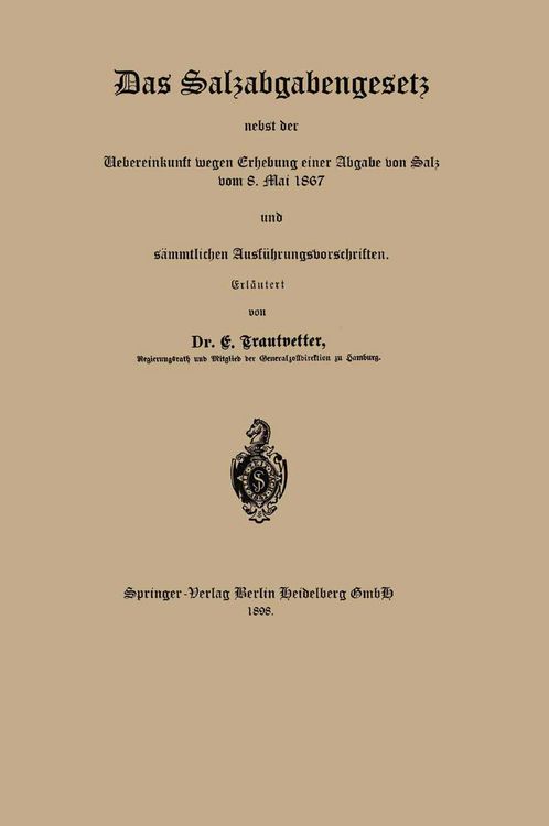 Produktbild: Das Salzabgabengesetz nebst der Uebereinkunft wegen Erhebung einer Abgabe von Salz vom 8. Mai 1867 und s&auml;mmtlichen Ausf&uuml;hrungsvorschriften