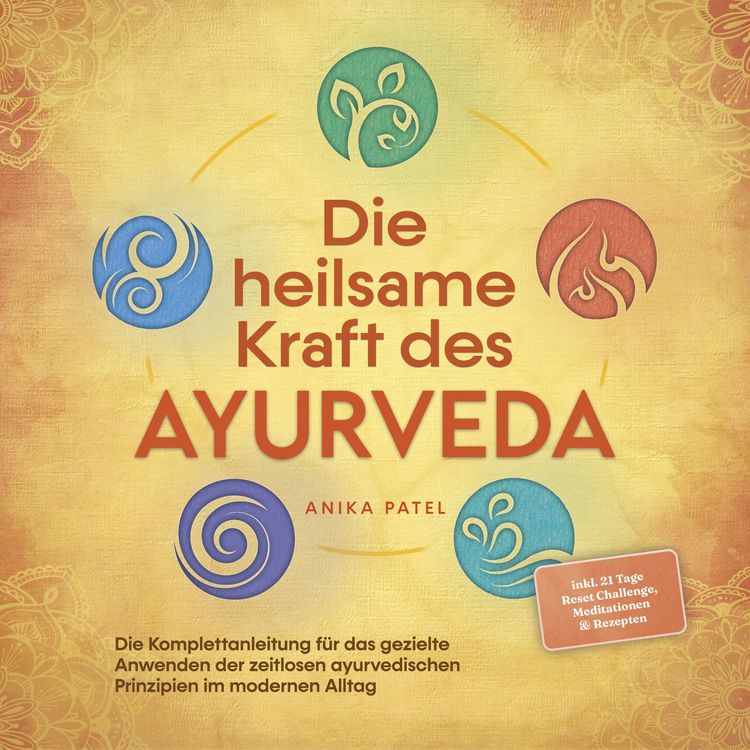 Produktbild: Die heilsame Kraft des Ayurveda: Die Komplettanleitung f&uuml;r das gezielte Anwenden der zeitlosen ayurvedischen Prinzipien im modernen Alltag - inkl. 21 Tage Reset Challenge, Meditationen & Rezepten