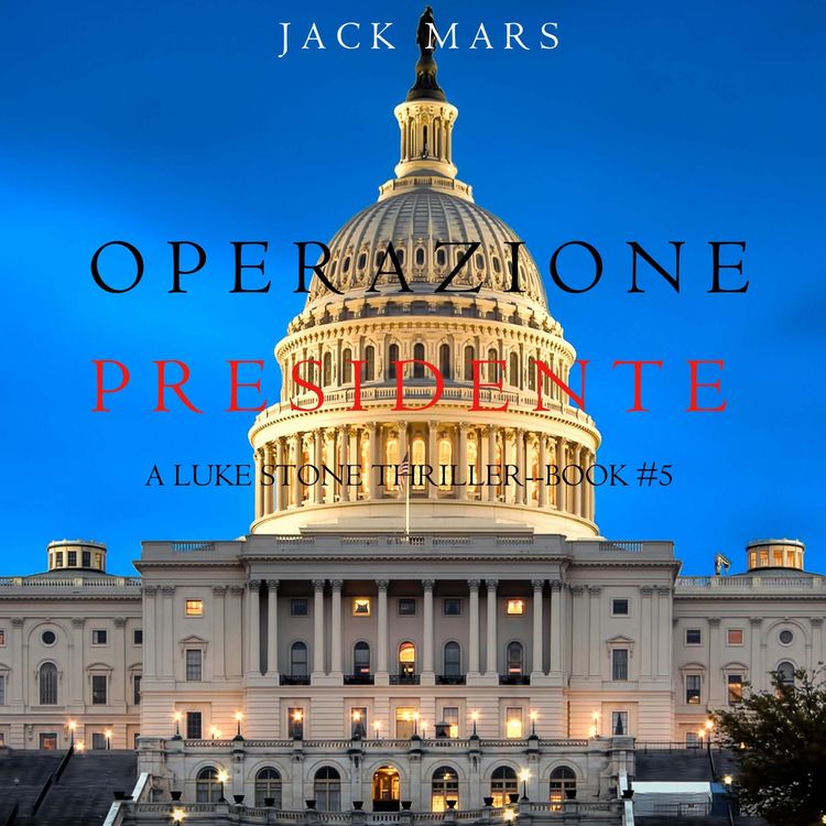Produktbild: Operazione Presidente (Un thriller di Luke Stone &ndash; Libro 5)