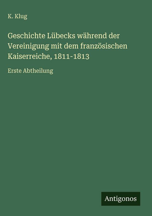 Produktbild: Geschichte L&uuml;becks w&auml;hrend der Vereinigung mit dem franz&ouml;sischen Kaiserreiche, 1811-1813