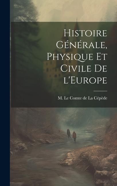 Produktbild: Histoire G&eacute;n&eacute;rale, Physique et Civile de l'Europe