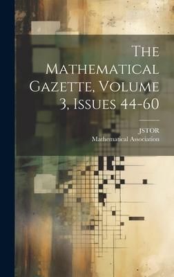 Produktbild: The Mathematical Gazette, Volume 3, Issues 44-60