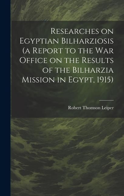 Produktbild: Researches on Egyptian Bilharziosis (a Report to the War Office on the Results of the Bilharzia Mission in Egypt, 1915)