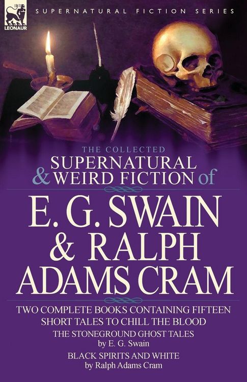 Produktbild: The Collected Supernatural and Weird Fiction of E. G. Swain & Ralph Adams Cram