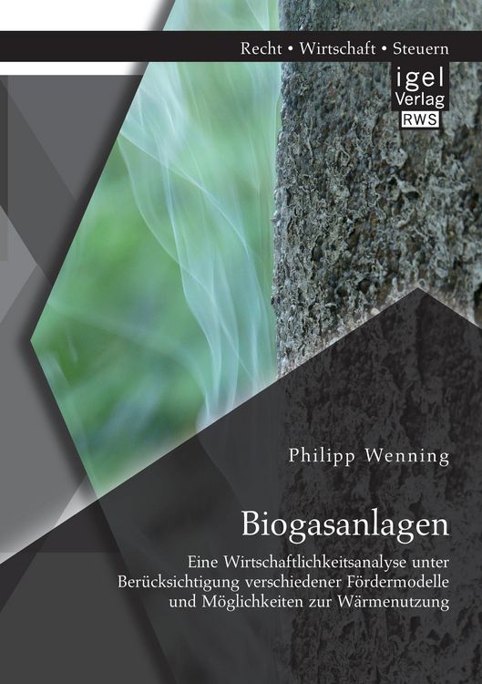 Produktbild: Biogasanlagen: Eine Wirtschaftlichkeitsanalyse unter Ber&uuml;cksichtigung verschiedener F&ouml;rdermodelle und M&ouml;glichkeiten zur W&auml;rmenutzung