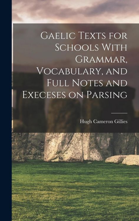 Produktbild: Gaelic Texts for Schools With Grammar, Vocabulary, and Full Notes and Execeses on Parsing