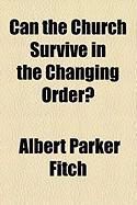 Produktbild: Can the Church Survive in the Changing Order?