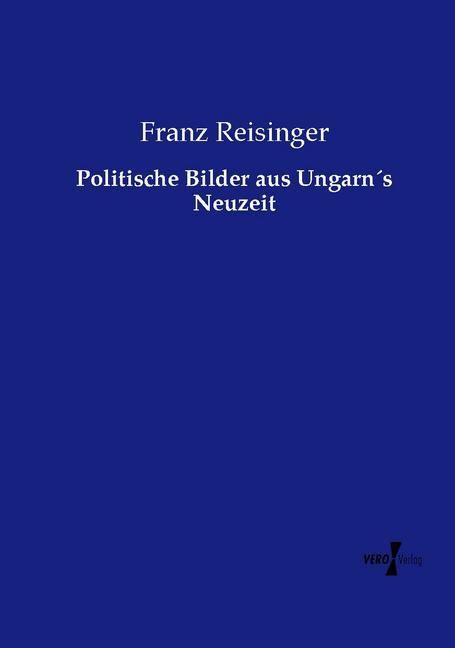 Produktbild: Politische Bilder aus Ungarn&acute;s Neuzeit