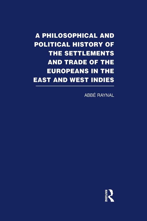 Produktbild: A Philosophical and Political History of the Settlements and Trade of the Europeans in the East and West Indies