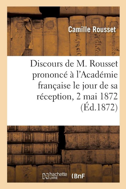 Produktbild: Discours de M. Rousset prononc&eacute; &agrave; l'Acad&eacute;mie fran&ccedil;aise le jour de sa r&eacute;ception, 2 mai 1872