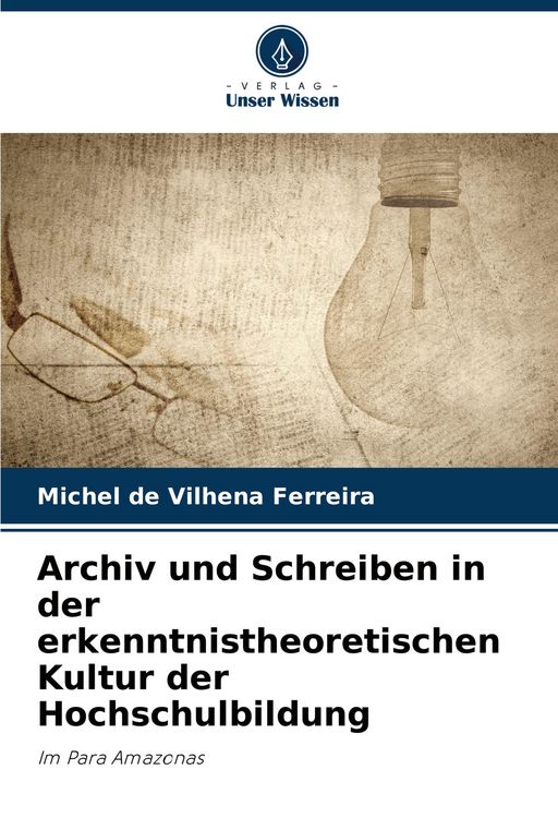 Produktbild: Archiv und Schreiben in der erkenntnistheoretischen Kultur der Hochschulbildung