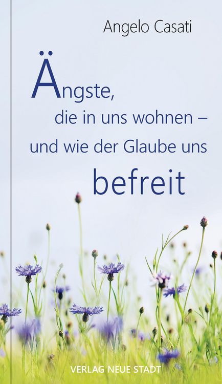 Produktbild: &Auml;ngste, die in uns wohnen - und wie der Glaube uns befreit