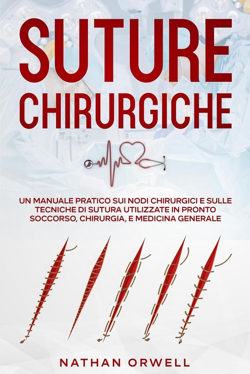 Produktbild: Suture Chirurgiche: Un Manuale Pratico sui Nodi Chirurgici e sulle Tecniche di Sutura Utilizzate in Pronto Soccorso, Chirurgia, e Medicina Generale