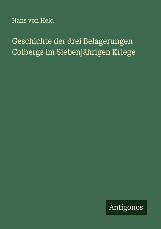Produktbild: Geschichte der drei Belagerungen Colbergs im Siebenj&auml;hrigen Kriege
