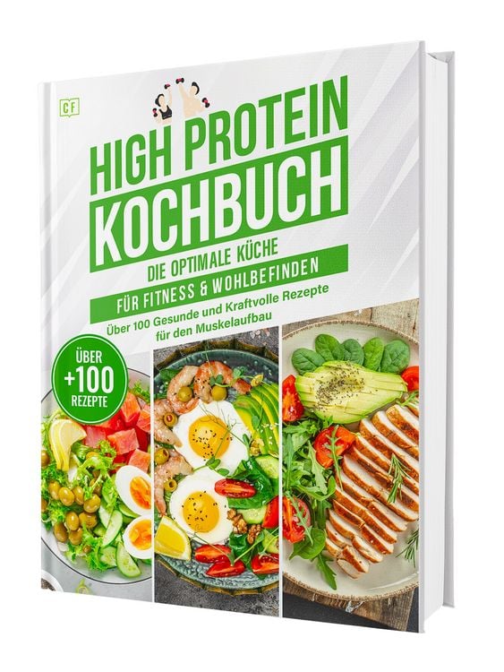 Produktbild: High Protein Kochbuch: Die optimale Fitnessk&uuml;che ohne Eiwei&szlig;pulver | &Uuml;ber 100 gesunde und kraftvolle Rezepte f&uuml;r den Muskelaufbau