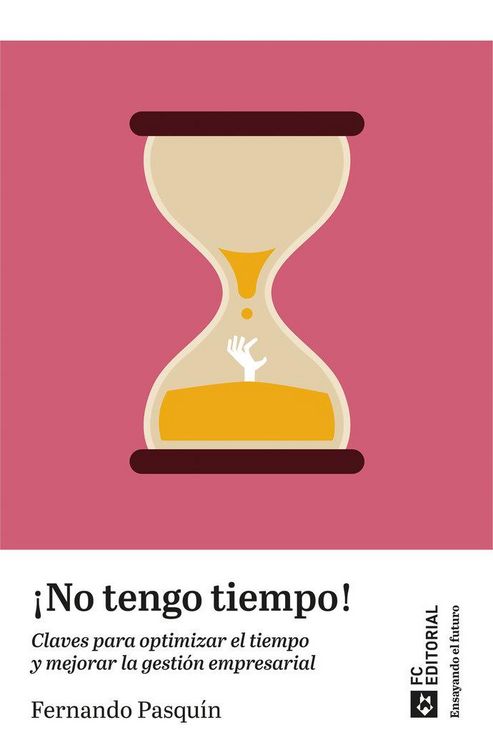 Produktbild: &iexcl;No tengo tiempo!: Claves para optimizar el tiempo y mejorar la gesti&oacute;n empresarial