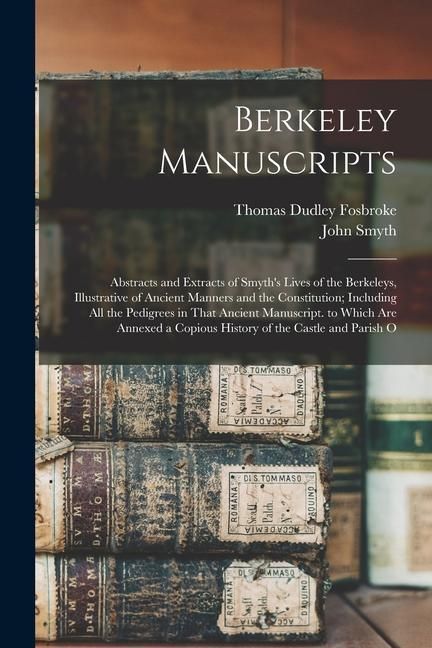Produktbild: Berkeley Manuscripts: Abstracts and Extracts of Smyth's Lives of the Berkeleys, Illustrative of Ancient Manners and the Constitution; Includ
