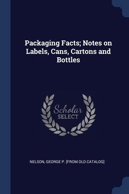 Produktbild: Packaging Facts; Notes on Labels, Cans, Cartons and Bottles
