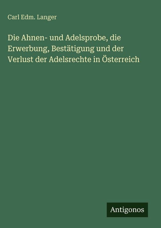Produktbild: Die Ahnen- und Adelsprobe, die Erwerbung, Best&auml;tigung und der Verlust der Adelsrechte in &Ouml;sterreich