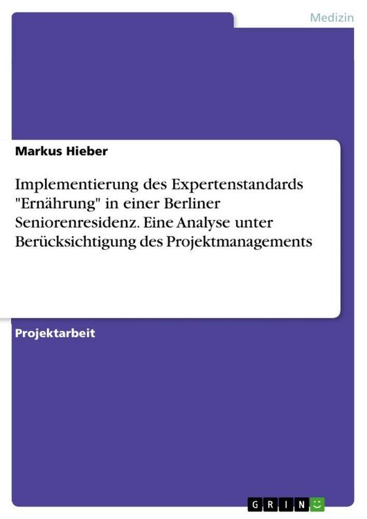 Produktbild: Implementierung des Expertenstandards "Ern&auml;hrung" in einer Berliner Seniorenresidenz. Eine Analyse unter Ber&uuml;cksichtigung des Projektmanagements