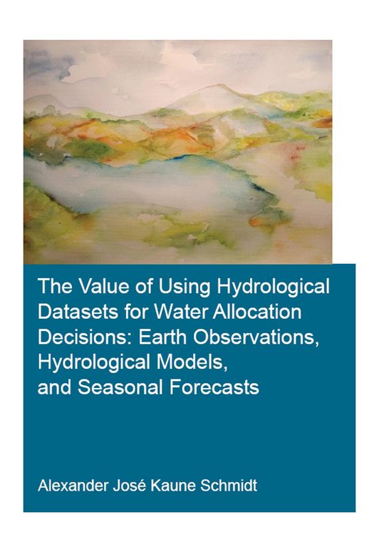 Produktbild: The Value of Using Hydrological Datasets for Water Allocation Decisions: Earth Observations, Hydrological Models and Seasonal Forecasts