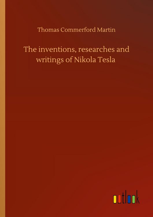 Produktbild: The inventions, researches and writings of Nikola Tesla